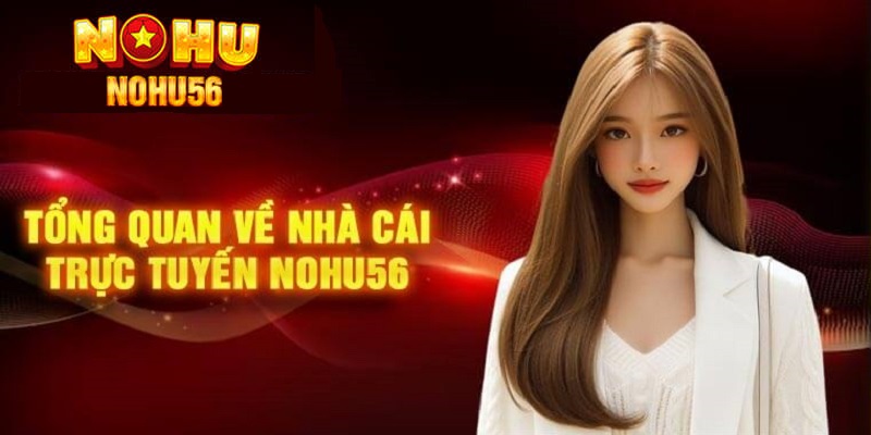 Giới thiệu sơ nét về cổng game NOHU56 trực tuyến